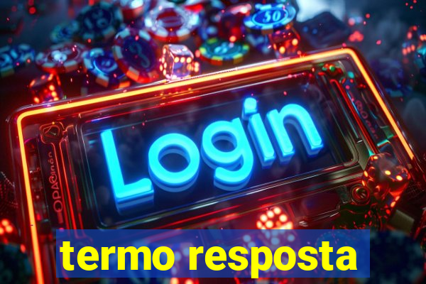 termo resposta